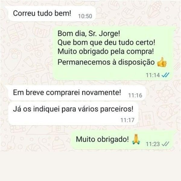 Cliente: "Correu tudo bem! Em breve comprarei novamente! Já os indiquei para vários parceiros!"